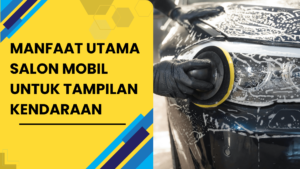 Manfaat Salon Mobil