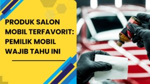 Produk Salon Mobil