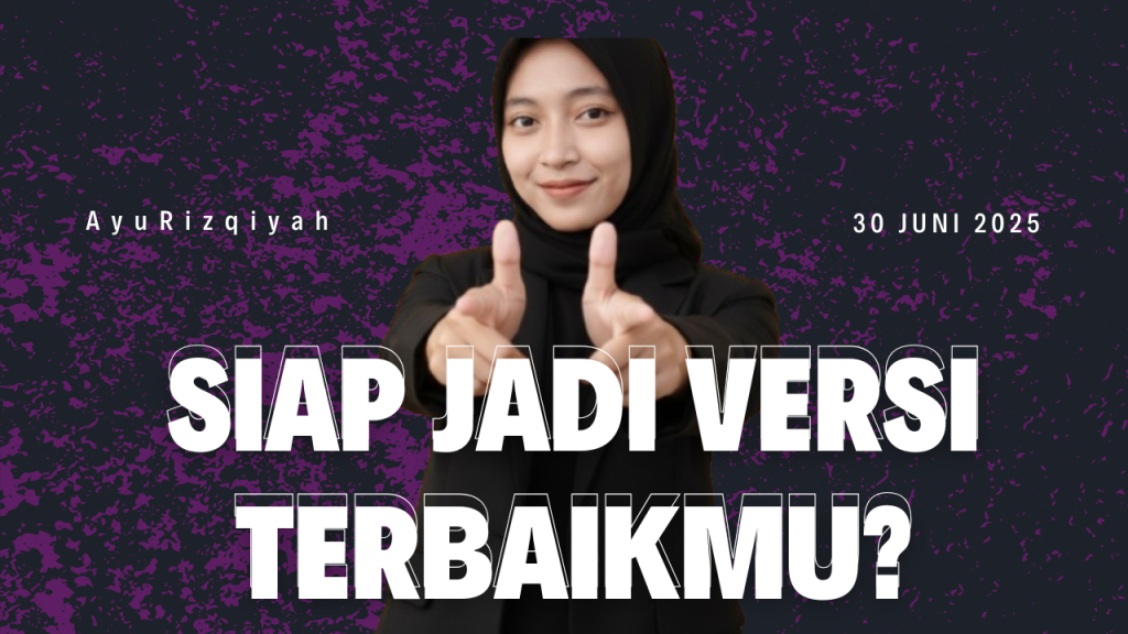 Pengalaman Pribadi Ayu Rizqiyah - Versi Terbaikku? Masih dalam Proses