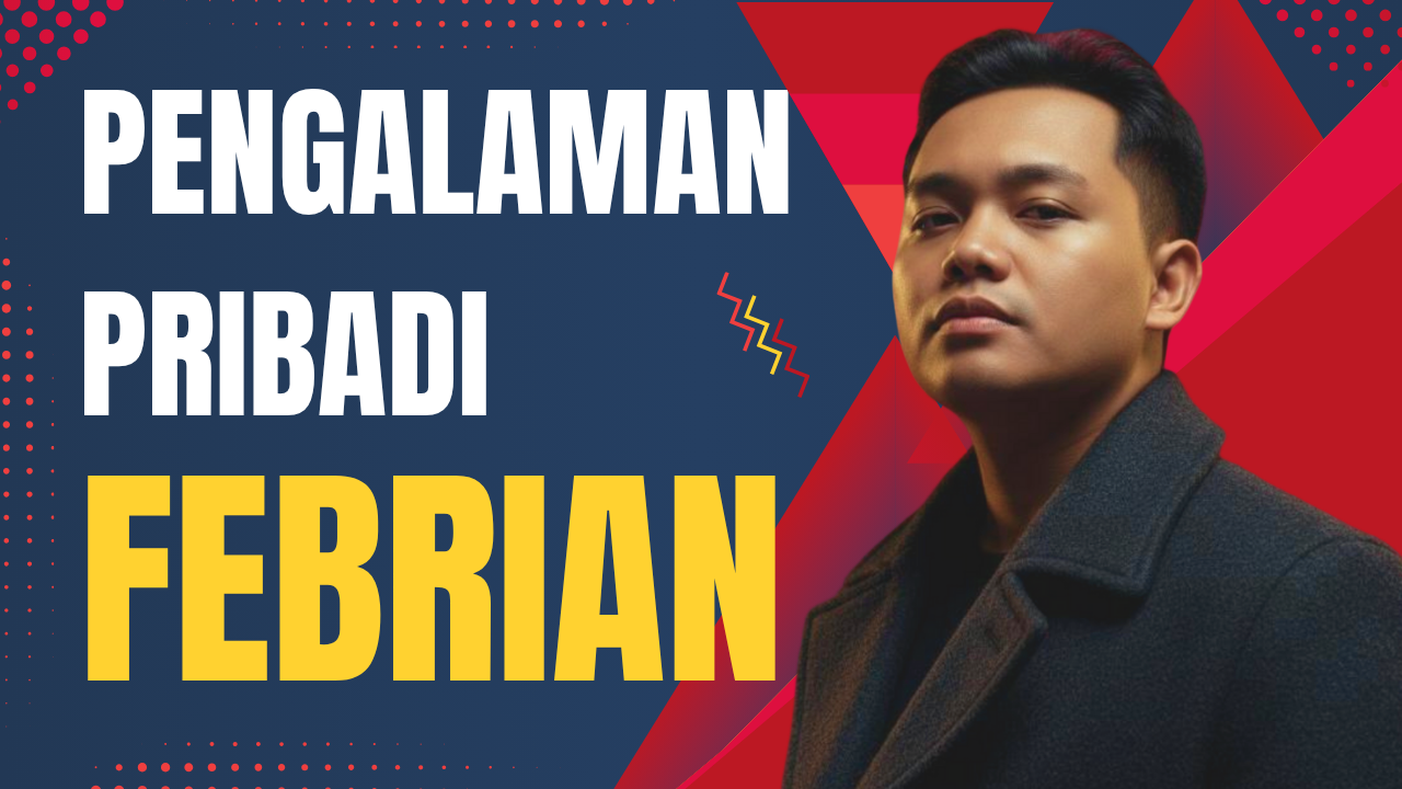 Pengalaman Pribadi Febrian yang Menginspirasi.